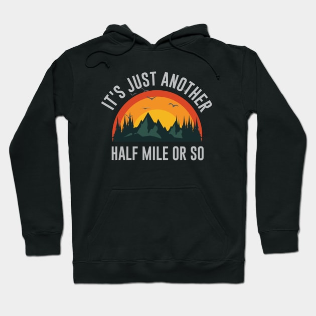 It's Just Another Half Mile Or So Hoodie by storyofluke